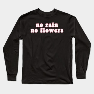 No Rain No Flowers Long Sleeve T-Shirt